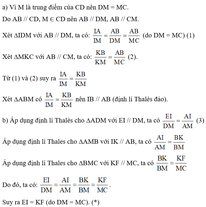 Trong Hình 10, cho biết ABCD là hình thang, AB // CD (AB < CD); M là trung điểm của DC; AM cắt BD ở I; BM cắt AC ở K; IK cắt AD, BC lần lượt ở E, F. Chứng minh: a) IK // AB; b) EI = IK = KF. (ảnh 2)