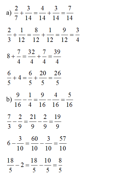 Tính:  a) 2/7 + 3/ 14    2/3 + 1/12   8+ 7/4    6/5 + 4    b) 9/16 - 1/4   7/3 - 2/9    6 - 3/10    18/5 - 2 (ảnh 2)