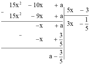 Giá trị a để đa thức 15x2 − 10x + a chia hết cho 5x – 3 là A.  ; (ảnh 1)
