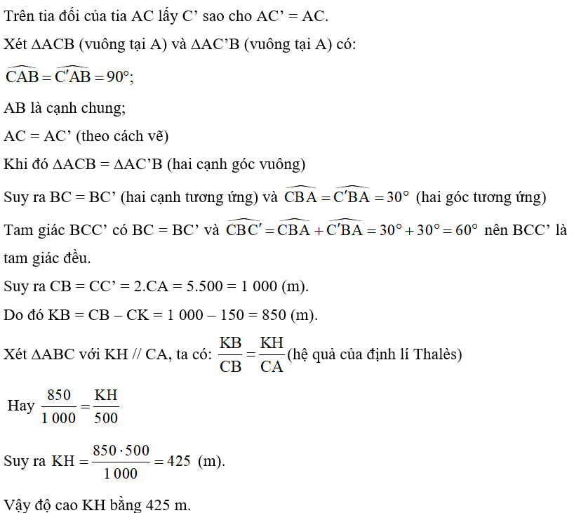 Một con dốc có độ nghiêng 30° so với mặt đất bằng phẳng. Đỉnh con dốc có độ cao CA là 500 m (Hình 17). Một người di chuyển trên dốc, khi đến vị trí K, cách đỉnh dốc 150 m thì người đó đang ở độ cao KH bằng bao nhiêu?   (ảnh 3)
