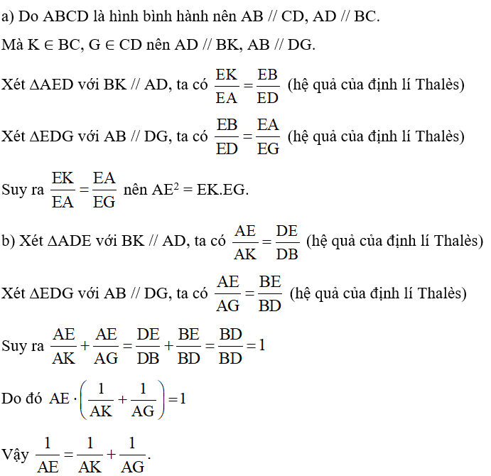 Cho ABCD là hình bình hành. Một đường thẳng d đi qua A cắt BD, BC, DC lần lượt tại E, K, G (Hình 11). Chứng minh: a) AE^2 = EK.EG; (ảnh 2)