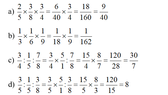 Tính: a) 2/5 x 3/ 8 x/3 /4  c)  3/4 : 1/5 : 7/8  b)  1/3 x 1/6 x 1/9 d)  3/5 : 1/5 : 3/8 (ảnh 2)