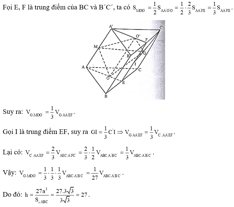 Cho hình lăng trụ ABC.AˈBˈC có đáy ABC là tam giác đều cạnh 2 căn 3 . Gọi O, Oˈ lần lượt là tâm của hai tam giác ABC và AˈBˈCˈ, M là trung điểm AAˈ và G là trọng tâm tam giác BˈCˈC. Biết  , tính chiêu cao h của khối lăng trụ. (ảnh 1)