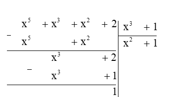 Biết phần dư của phép chia đa thức (x5 + x3 + x2 + 2) cho đa thức (x3 + 1) là số tự nhiên a. Chọn câu đúng. A. a < 2;       B. a > 1;       C. a < 0;       D. a ⁝ 2. (ảnh 1)