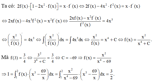 Cho hàm số y=f(x)  có đạo hàm trên tập xác định và thỏa mãn 2f(x) [ 1-2x^2 f(x)] =x. f'(x)  và f(3)=3/4 . Giá trị của   là: (ảnh 1)