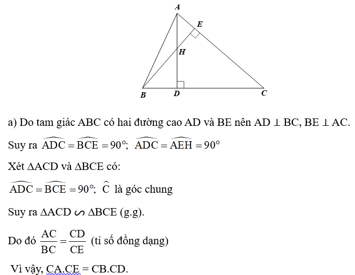 Cho tam giác nhọn ABC, hai đường cao AD và BE cắt nhau tại H. Chứng minh:  a) ∆ACD ᔕ ∆BCE và CA.CE = CB.CD. (ảnh 1)