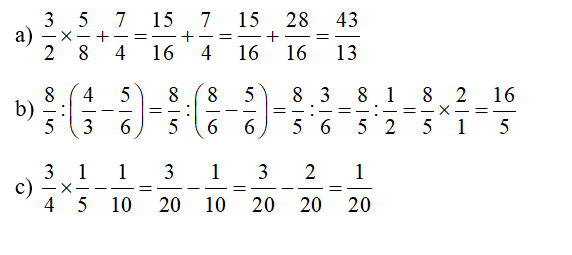 Tính: a) 3/2 x 5/8 + 7/4  b)  8/5 : ( 4/3 - 5/6)  c)  3/4 x 1/5 - 1/10 (ảnh 2)