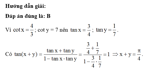 Cho x, y là các góc nhọn,cot x =4/3 ; cot y = 7. Tổng x + y bằng (ảnh 1)