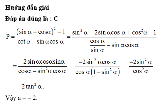 Biết P= (sin alpha - cos alpha ) ^2 -1  / cot alpha - sin alpha cos alpha= alpha tan ^2 alpha Giá trị của a là (ảnh 1)