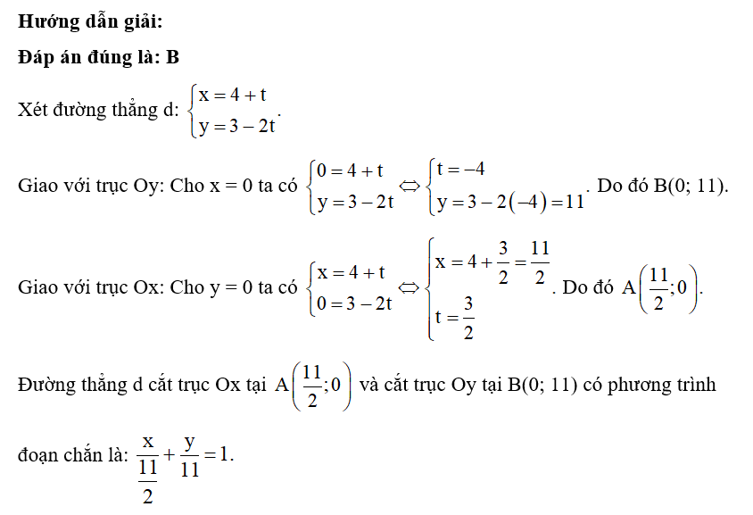 Trong mặt phẳng tọa độ Oxy, cho đường thẳng d: x = 4 + t và y= 3- 2t  Phương trình đoạn chắn của đường thẳng d là: (ảnh 1)