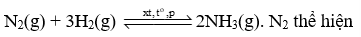 Trong phản ứng: N2(g) + 3H2(g) st, t độ, p suy ra 2NH3(g). N2 thể hiện (ảnh 1)