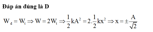 Động năng và thế năng của một vật dao động điều hoà với biên độ A sẽ bằng (ảnh 1)