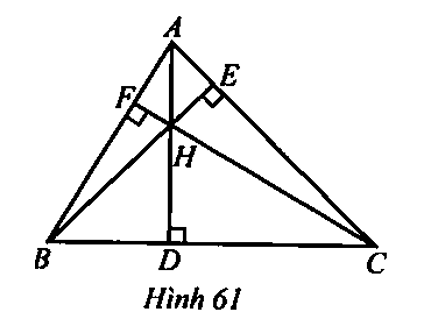 Cho tam giác ABC nhọn có các đường cao AD, BE, CF cắt nhau tại H (Hình 61). Tìm trực tâm của các tam giác HAB, HBC, HCA. (ảnh 1)