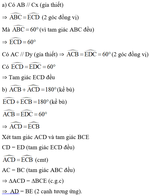 Cho tam giác đều ABC. Trên tia đối của tia CB lấy điểm D. Trong nửa mặt phẳng bờ BC chứa điểm A kẻ các tia Cx // AB, Dy // AC. Hai tia này cắt nhau tại E. Chứng minh rằng: a) Tam giác ECD đều. b) AD = BE. (ảnh 2)