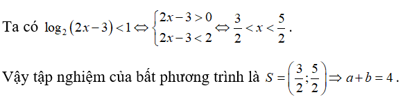 Bất phương trình log 2( 2x -3) nhỏ hơn 1  có tập nghiệm là khoảng (a;b) . Giá trị của a+b  bằng (ảnh 1)