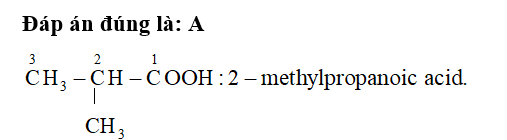 Tên gọi của (CH3)2CH-COOH là A. 2-methylpropanoic acid.	 (ảnh 1)