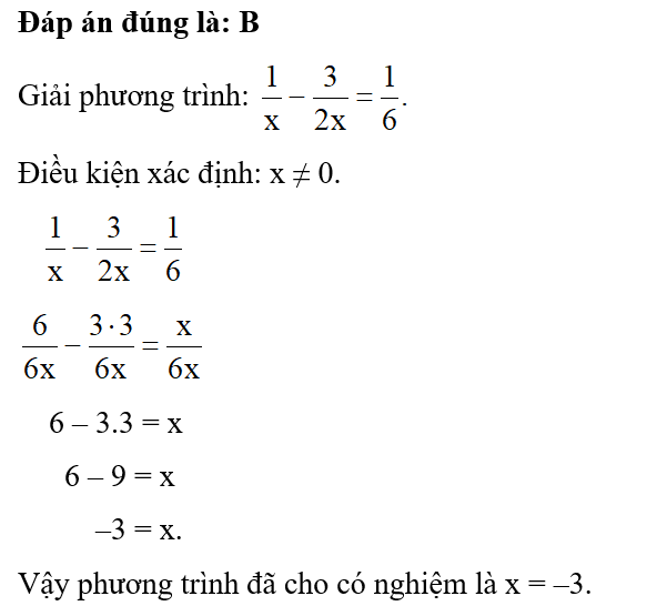 Nghiệm của phương trình 1/x - 3/ 2x=1/6 là  A. x = 3.  B. x = –3.  C. x = 6.  D. x = –6. (ảnh 1)
