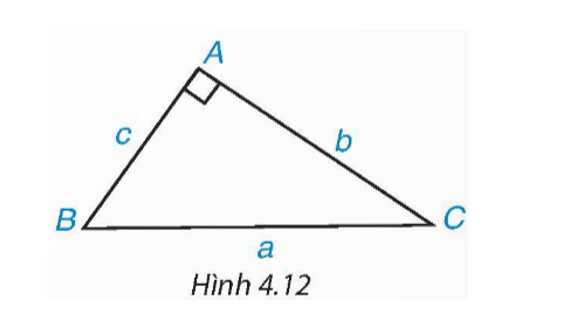 Cho tam giác ABC vuông tại A, cạnh huyền a và các cạnh góc vuông b, c (H.4.12). (ảnh 1)