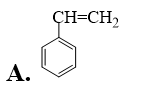 Styrene là một hydrocarbon thơm có công thức phân tử C8H8. Công thức cấu tạo của styrene là (ảnh 2)