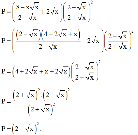 Rút gọn biểu thức P= (8 - x căn x/ 2 - căn x + 2 căn x) ( 2 - căn x/ 2 + căn x)^2  . (ảnh 1)
