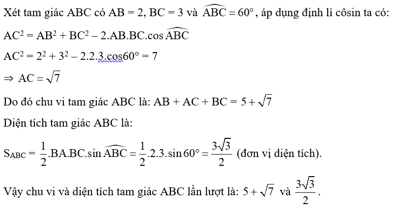 Cho tam giác ABC. Biết AB = 2, BC = 3 và góc ABC= 60 độ. Chu vi và diện tích tam giác (ảnh 1)