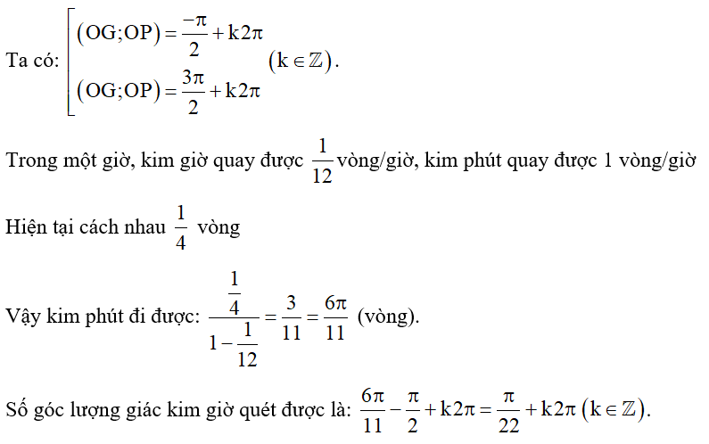 Trên đồng hồ tại thời điểm đang xét kim giờ OG chỉ số 3 kim phút OP chỉ số 12. Đến khi kim phút (ảnh 1)