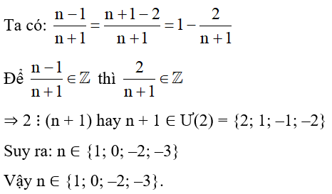 Tìm n ∈ ℤ để n -1/ n+1 thuộc Z  . (ảnh 1)