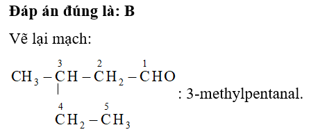 Tên gọi của hợp chất với công thức cấu tạo CH3- CH(C2H5)-CH2-CHO là A. 3-ethylbutanal.	 (ảnh 1)