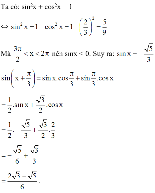 Cho cos x = 2/3 ( 3pi/ 2 nhỏ hơn x nhỏ hơn 2 pi)  . Tính sin( x + pi/3). (ảnh 1)