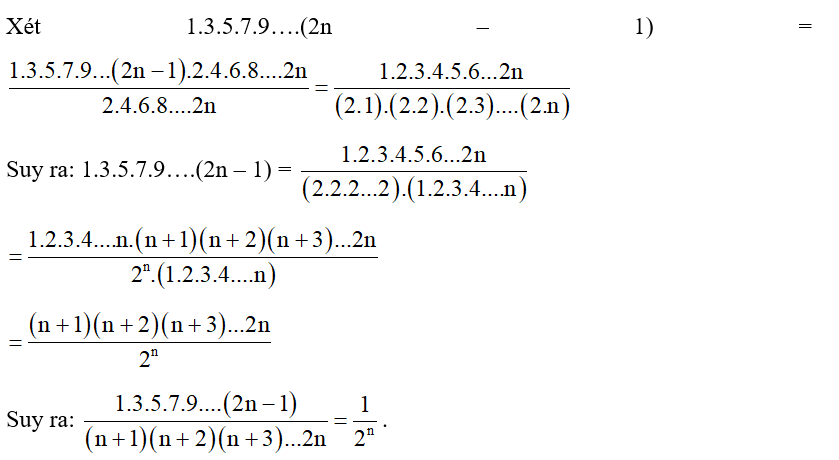 Chứng minh rằng 1.3.5.7.9...(2n-1) /(n+1)(n+2)(n+3)...2n = 1/2^n . (ảnh 1)