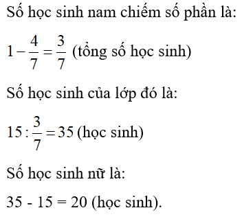 Một lớp học có 4/7  số học sinh là học sinh nữ. Tính số học sinh nữ của lớp học đó, biết rằng lớp đó có 15 học sinh nam. (ảnh 1)