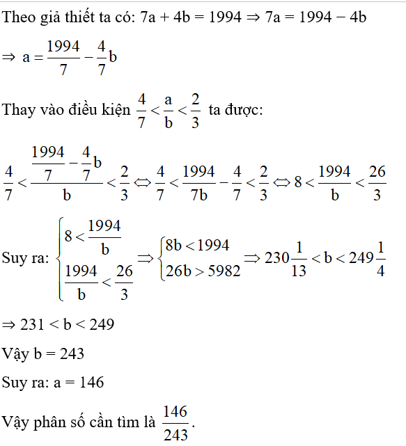 Tìm phân số a/b  thỏa mãn điều kiện: 4/7 nhỏ hơn a/b nhỏ hơn 2/3  và 7a + 4b = 1994. (ảnh 1)