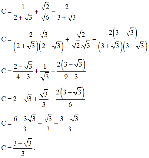 Rút gọn biểu thức C =1/ 2 + căn 3 + căn 2/ căn 6 -2/ 3 + căn 3  . (ảnh 1)