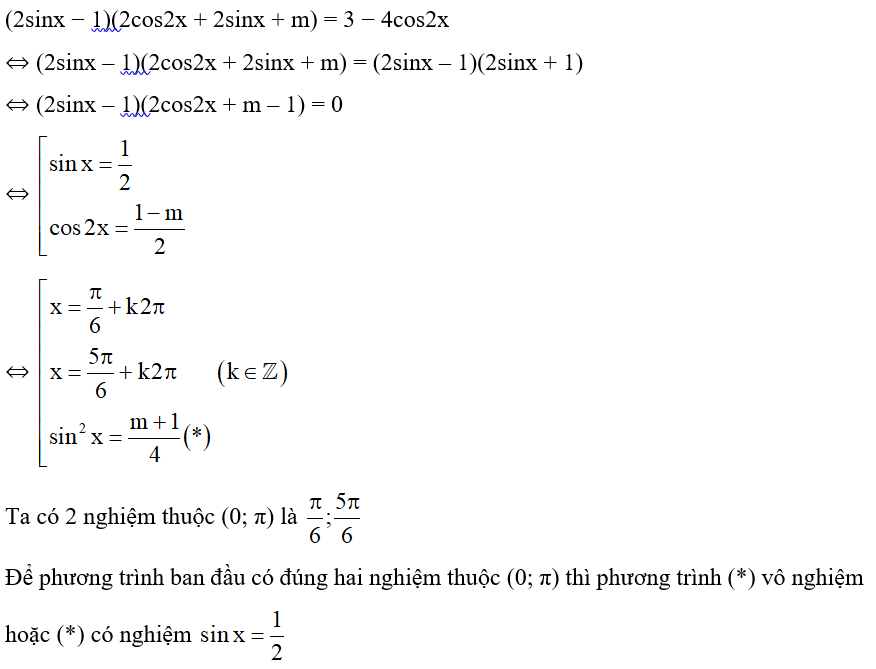 Tìm m để phương trình (2sinx − 1)(2cos2x + 2sinx + m) = 3 − 4cos2x có đúng hai nghiệm thuộc (0; π). (ảnh 1)