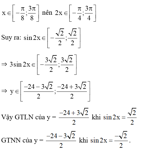 Tìm GTLN, GTNN của y= 3sin 2x -1/2  với x thuộc [- pi/8; 3 pi/ 8]. (ảnh 1)