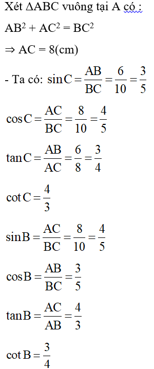 Cho tam giác ABC vuông tại A có AB = 6cm , BC = 10cm. Tính sinC, tan C, cos C, cotC, sinB, cosB, tanB, cotB  (ảnh 2)