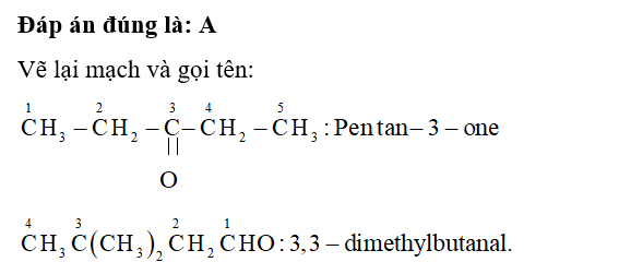 Tên thay thế của hai hợp chất carbonyl: C2H5COC2H5; CH3C(CH3)2CH2CHO lần lượt là (ảnh 1)