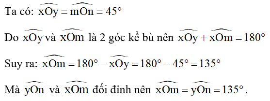 Cho góc góc xOy  có số đo bằng 45°. Vẽ hai tia Om, On lần lượt là tia đối của tia Oy, Ox. Tính số đo các góc còn lại trên hình.   (ảnh 2)