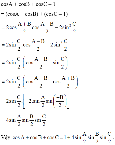 Chứng minh cos A+ cos B + cos C= 1 + 4sin A/2 sinB/ 2sin C/2 . (ảnh 1)