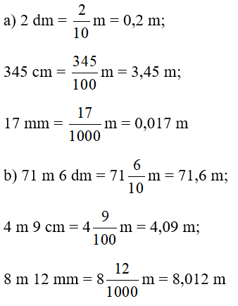 Viết các số đo sau dưới dạng số thập phân có đơn vị đo là mét. a) 2 dm; 345 cm; 17 mm b) 71 m 6 dm; 4 m 9 cm; 8 m 12 mm (ảnh 1)