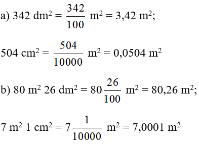 Viết các số đo sau dưới dạng số thập phân có đơn vị đo là mét vuông.  a) 342 dm^2; 504 cm^2 b) 80 m^2 26 dm^2; 7 m^2 1 cm^2 (ảnh 1)
