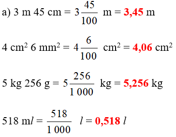 a) Tìm số thập phân thích hợp 3 m 45 cm =   m 5 kg 256 g =   kg	4 cm^2 6 mm^2 =   cm^2 518 ml =   l (ảnh 1)