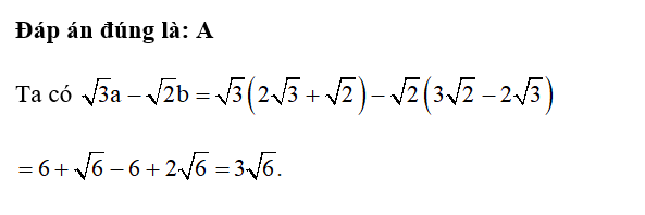 Cho a= 2 căn bậc hai 3 + căn bậc hai 2 , b = 3  căn bậc hai 2 - 2 căn bậc hai 3  (ảnh 1)
