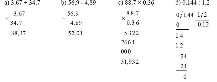 Đặt tính rồi tính: a) 3,67 + 34,7	b) 56,9 - 4,89	c) 88,7 × 0,36 	d) 0,144 : 1,2 (ảnh 1)