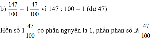 b) Viết phân số thập phân ở câu a dưới dạng hỗn số. Nêu phần nguyên, phần phân số của hỗn số đó. (ảnh 1)