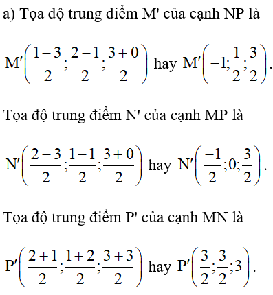 Cho tam giác MNP có M(2; 1; 3), N(1; 2; 3), P(−3;−1; 0). Tìm tọa độ: a) Các điểm M', N', P' lần lượt là trung điểm của các cạnh NP, MP, MN; (ảnh 1)
