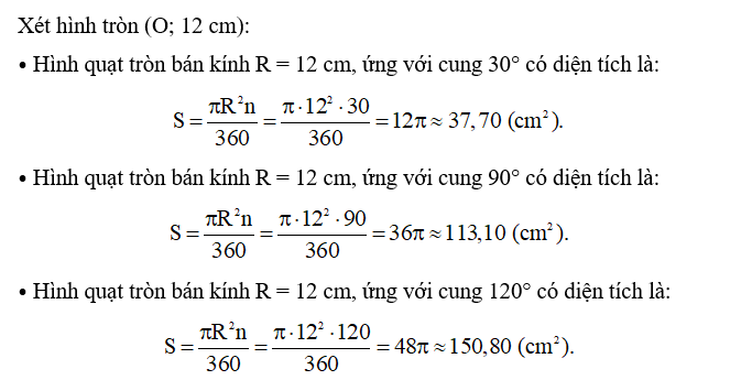 Tính diện tích các hình quạt tròn ứng với cung có số đo lần lượt là 30°; 90°; 120° của hình tròn (O; 12 cm). (ảnh 1)