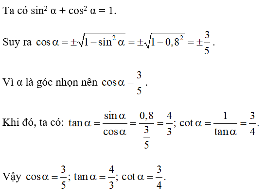 Cho góc nhọn α biết sin α = 0,8. Tính cos α, tan α và cot α. (ảnh 1)