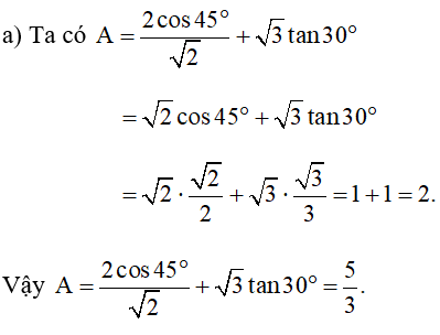 Tính giá trị của các biểu thức sau: a)  A= 2cos 45 độ/ căn 2 + căn 3 tan 30 độ (ảnh 1)