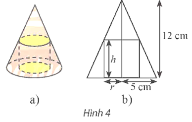 Cho một hình trụ nội tiếp trong hình nón có chiều cao bằng 12 cm và bán kính đáy bằng 5 cm (Hình 4a) (ảnh 1)